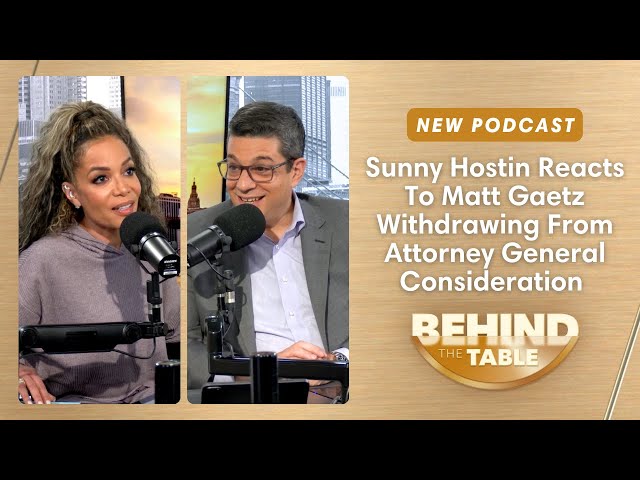 Sunny Hostin Reacts To Matt Gaetz Withdrawing From AG Consideration | Behind The Table, 11.21.24