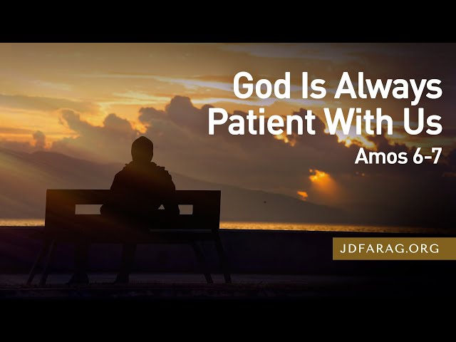 God Is Always Patient With Us - Amos 6-7 – November 21st, 2024