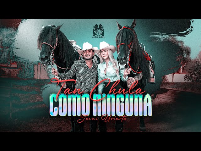 Jesus Uriarte - Tan Chula Como Ninguna [Official Video]