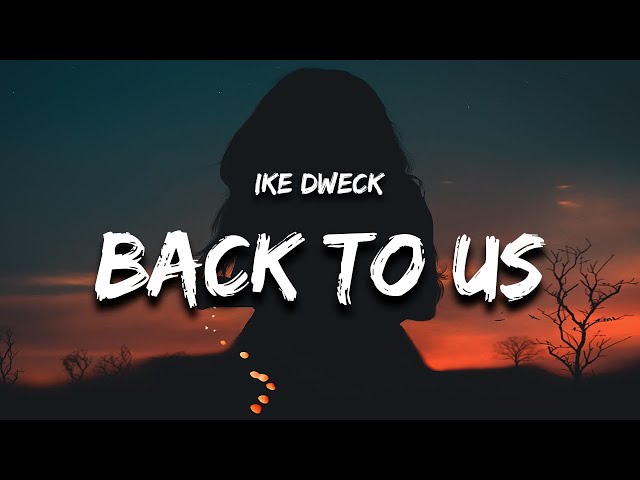 Ike Dweck - Back To Us (Lyrics)