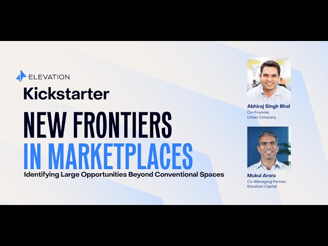 New Frontiers In Marketplaces | Abhiraj Bhal & Mukul Arora | Elevation Kickstarter