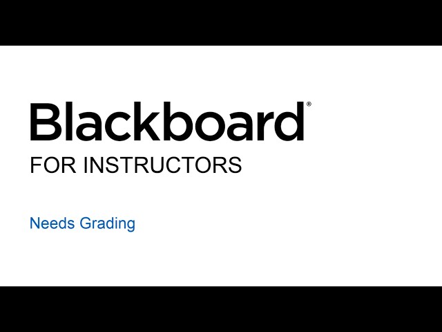 15 - Blackboard for Instructors - Needs Grading