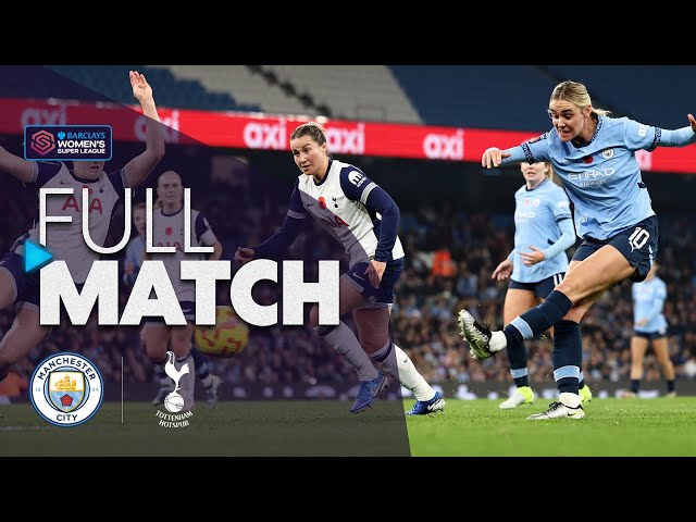 Full Match: Manchester City v Tottenham Hotspur | Barclays WSL 2024-25