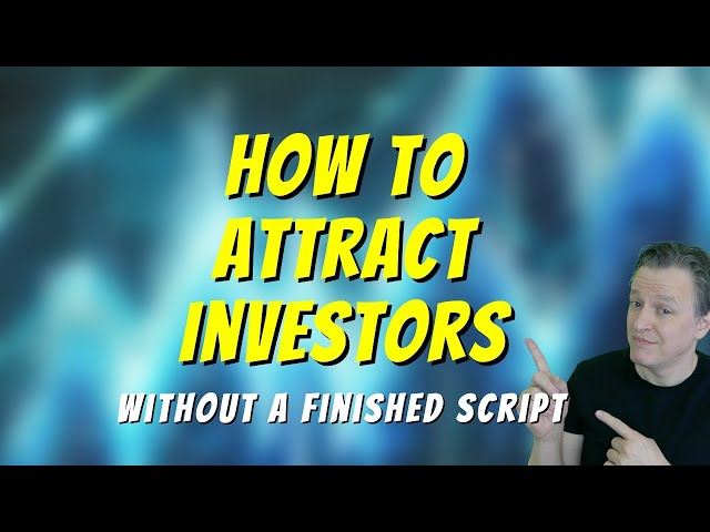 How to Attract Investors Without a Finished Script