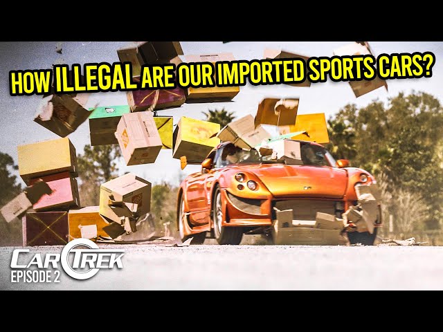 Here's How ILLEGAL Our Terrible Imported Sports Cars Actually Are | Car Trek S7E2