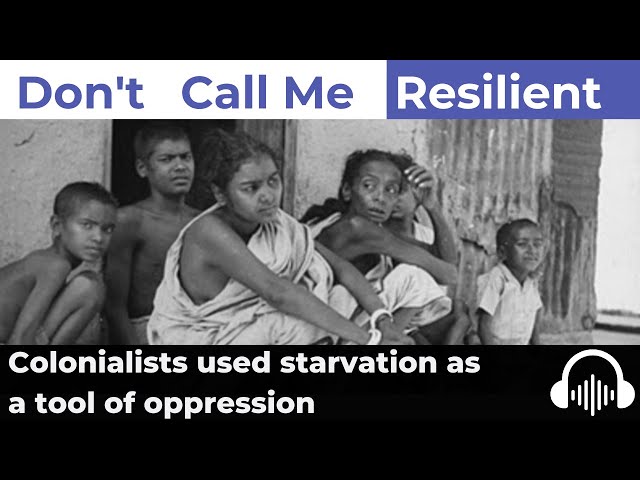 Colonialists used starvation as a tool of oppression: Season 7, Episode 3