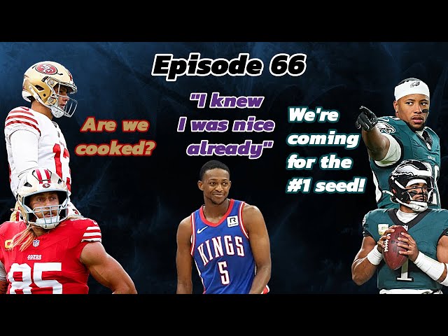 Ep 66 - Fox's heroics saving the Kings! Can the Eagles snag the #1 seed? Are the 49ers cooked?