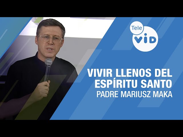 Vivir Llenos del Espíritu Santo 🎙️ Padre Mariusz Maka #TeleVID