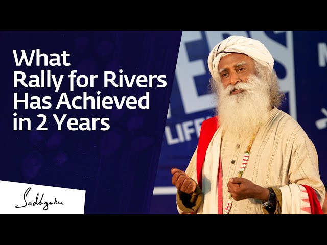 What Rally for Rivers Has Achieved in 2 Years - Sadhguru