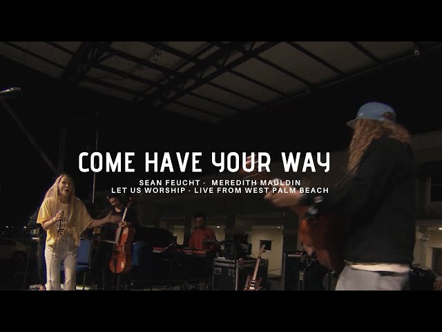 Come Have Your Way - Sean Feucht - Meredith Mauldin - Let Us Worship - Live from West Palm Beach