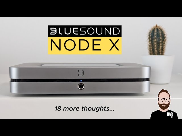 18 MORE THOUGHTS on the Bluesound NODE X