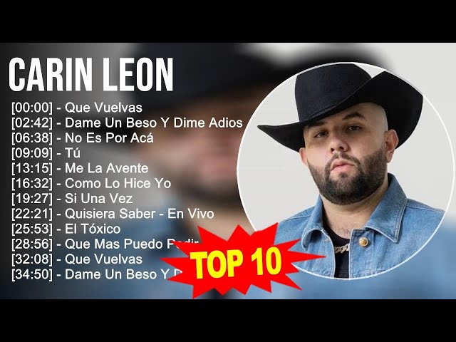 Carin Leon 2023   10 Grandes Exitos   Que Vuelvas, Dame Un Beso Y Dime Adios, No Es Por Acá, Tú