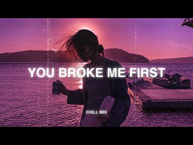 You Broke Me First 😥 Sad Songs Playlist 2024 ~ Depressing Songs Playlist That Will Make You Cry 💔 #6