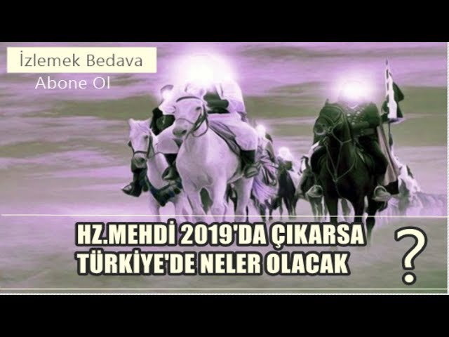 HZ MEHDİ 2019'DA ÇIKARSA BAKIN TÜRKİYE'DE NELER OLACAK ? !