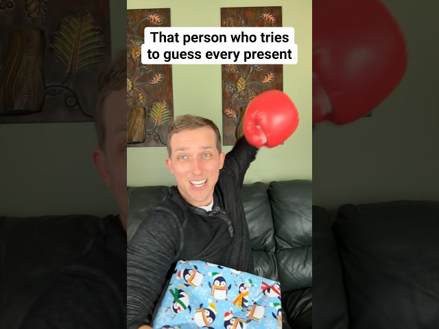 That person who tries to guess every present