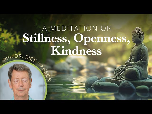 A Meditation on Stillness, Openness, Kindness from Rick Hanson