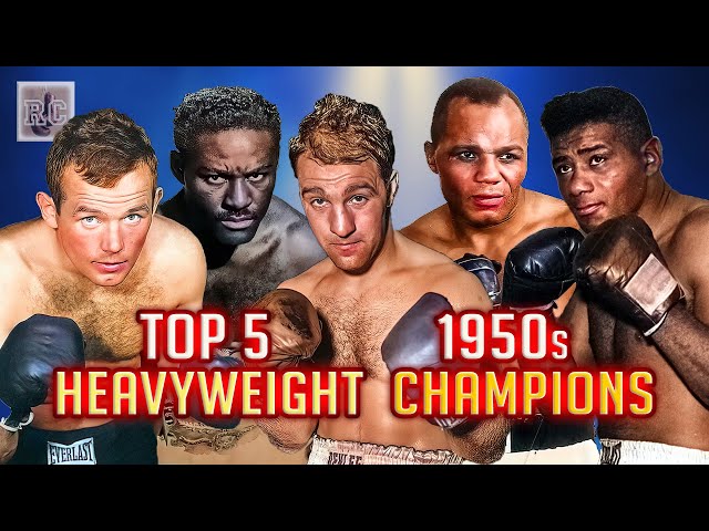 Top 5 Heavyweight Champions in the 1950s  | A Brief Chronology of the 1950s Heavyweight Championship