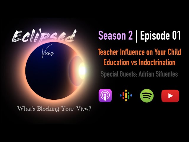 Eclipsed Views S2E1 | Teacher Influence on Your Child: Education vs Indoctrination