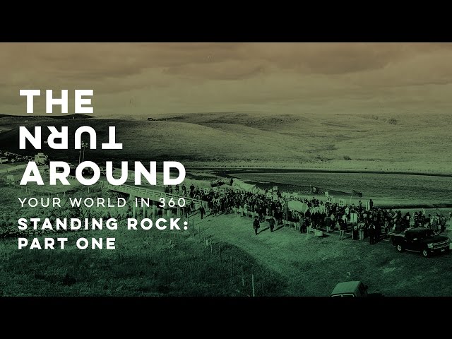 Standing Rock: Part One | The Turnaround: Your World in 360