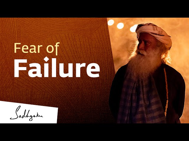 Sadhguru on Fear of Failure | Sadhguru