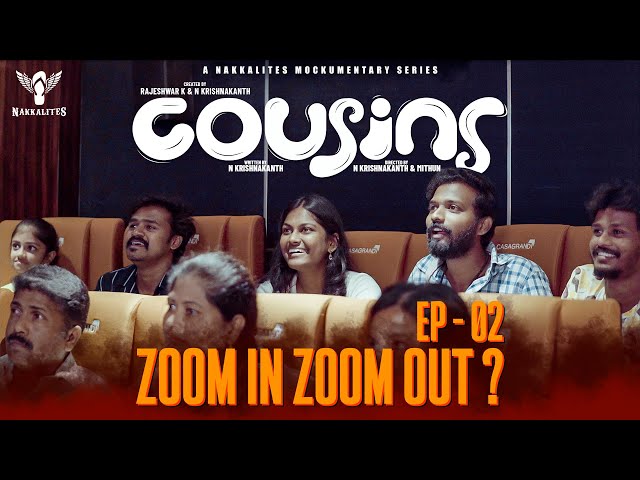 Cousins | Episode 02 | Zoom In Zoom Out? | A Mockumentary Series |  Nakkalites