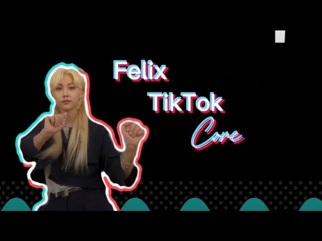 Felix TikTok CORE🐥