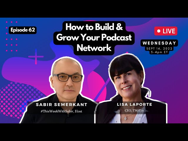 How to Build & Grow Your Podcast Network with Lisa Laporte, CEO of TWiT.tv | Sabir Semerkant