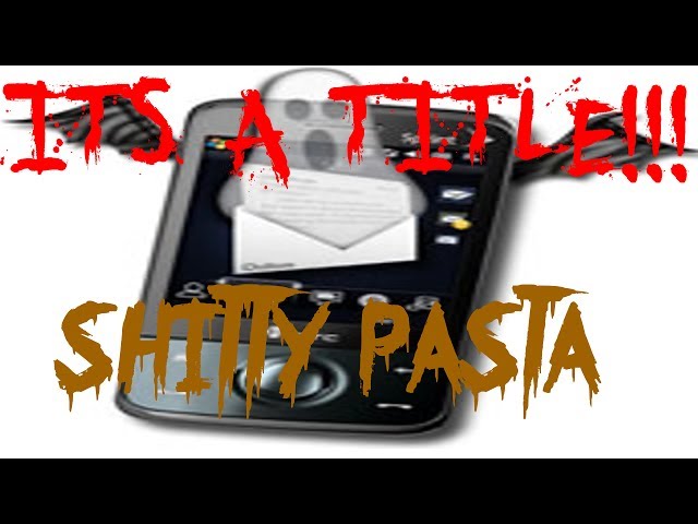 ITS A TITLE!!!!!|CrappyPasta