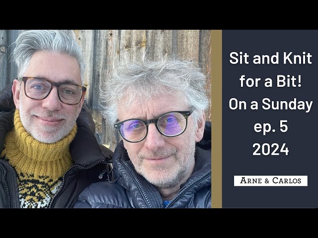 Ep. 5 Sit and Knit for a Bit with ARNE & CARLOS on a Sunday.🧶 🧶