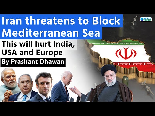 This will hurt India, USA and Europe as Iran warns to block the Mediterranean Sea