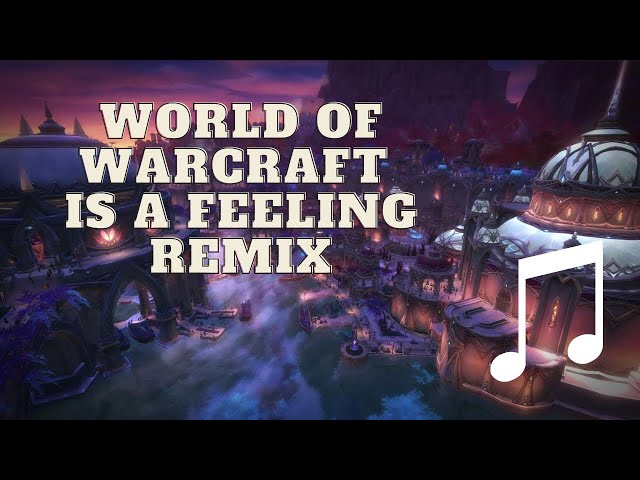 🎵 World of Warcraft is a Feeling Remix